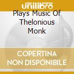 Plays Music Of Thelonious Monk cd musicale di KRONOS QUARTET with RON CARTER