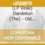 (LP Vinile) Dandelion (The) - Old Habits & New Ways Of The Dandelion vinile