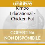 Kimbo Educational - Chicken Fat cd musicale di Kimbo Educational