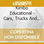 Kimbo Educational - Cars, Trucks And Trains cd musicale di Kimbo Educational