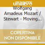Wolfgang Amadeus Mozart / Stewart - Moving With Wolfgang Amadeus Mozart cd musicale di Wolfgang Amadeus Mozart / Stewart