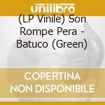 (LP Vinile) Son Rompe Pera - Batuco (Green) cd