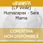 (LP Vinile) Humazapas - Sara Mama vinile