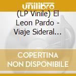 (LP Vinile) El Leon Pardo - Viaje Sideral (Picture Disc) vinile