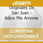 Originales De San Juan - Adios Mis Amores cd
