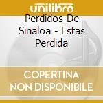 Perdidos De Sinaloa - Estas Perdida cd