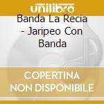 Banda La Recia - Jaripeo Con Banda cd musicale di Banda La Recia