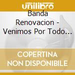 Banda Renovacion - Venimos Por Todo O Nada cd