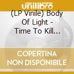 (LP Vinile) Body Of Light - Time To Kill (Clear Red Vinyl) vinile