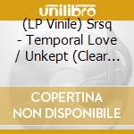 (LP Vinile) Srsq - Temporal Love / Unkept (Clear Vinyl) lp vinile