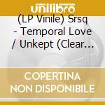(LP Vinile) Srsq - Temporal Love / Unkept (Clear Vinyl) vinile