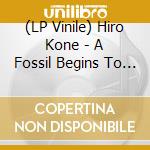 (LP Vinile) Hiro Kone - A Fossil Begins To Bray lp vinile