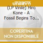 (LP Vinile) Hiro Kone - A Fossil Begins To Bray vinile