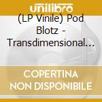 (LP Vinile) Pod Blotz - Transdimensional System vinile