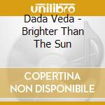 Dada Veda - Brighter Than The Sun cd