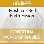 Jyoshna - Red Earth Fusion cd
