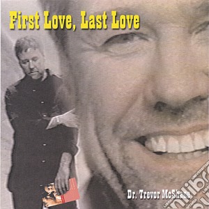 Trevor Mcshane - First Love Last Love cd musicale di Trevor Mcshane