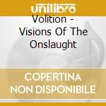 Volition - Visions Of The Onslaught cd musicale di Volition