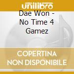 Dae Won - No Time 4 Gamez cd