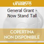General Grant - Now Stand Tall cd