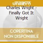 Charles Wright - Finally Got It Wright cd