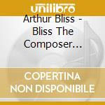 Arthur Bliss - Bliss The Composer Conducts cd
