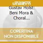 Gustav Holst: Beni Mora & Choral Symphony, Op. 41 cd
