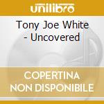 Tony Joe White - Uncovered cd