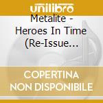 Metalite - Heroes In Time (Re-Issue 2022) (Ltd.Digi) cd musicale