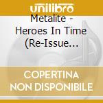 Metalite - Heroes In Time (Re-Issue 2022) (Ltd.Digi) cd