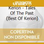 Kerion - Tales Of The Past (Best Of Kerion) cd musicale