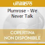 Plumrose - We Never Talk cd