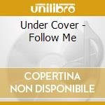 Under Cover - Follow Me cd