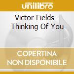 Victor Fields - Thinking Of You cd musicale di Victor Fields