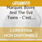Marques Bovre And The Evil Twins - C'est La Vie cd musicale di Bovre Marques