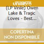 (LP Vinile) Owen Lake & Tragic Loves - Best Of Your Lies vinile