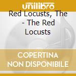 Red Locusts, The - The Red Locusts cd musicale