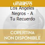 Los Angeles Negros  - A Tu Recuerdo cd