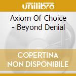 Axiom Of Choice - Beyond Denial cd musicale di Axiom Of Choice