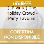 (LP Vinile) The Holiday Crowd - Party Favours vinile
