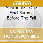 Submotile - One Final Summit Before The Fall cd