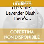 (LP Vinile) Lavender Blush - There's Nothing Inside Your Heart vinile