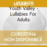 Youth Valley - Lullabies For Adults cd