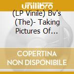 (LP Vinile) Bv's (The)- Taking Pictures Of Taking Pictures vinile
