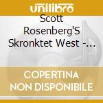 Scott Rosenberg'S Skronktet West - El cd musicale di Scott Rosenberg'S Skronktet West