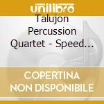 Talujon Percussion Quartet - Speed Of The Passing Time cd musicale di Talujon Percussion Quartet