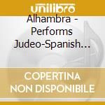 Alhambra - Performs Judeo-Spanish Songs cd musicale di Alhambra