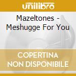 Mazeltones - Meshugge For You cd