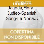 Jagoda,Flory - Judieo-Spanish Song-La Nona Kanta cd musicale di Jagoda,Flory