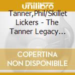 Tanner,Phil/Skillet Lickers - The Tanner Legacy Now cd